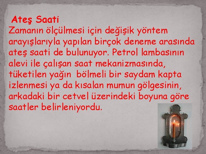 Ateş Saati Zamanın ölçülmesi için değişik yöntem arayışlarıyla yapılan birçok deneme arasında ateş saati