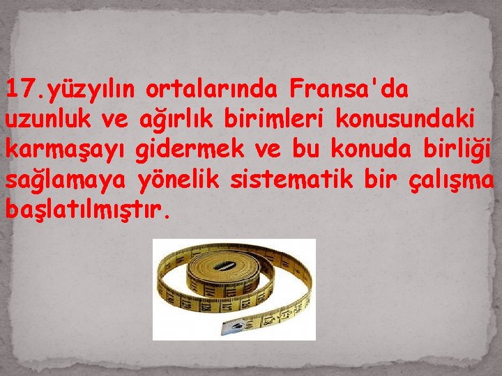 17. yüzyılın ortalarında Fransa'da uzunluk ve ağırlık birimleri konusundaki karmaşayı gidermek ve bu konuda