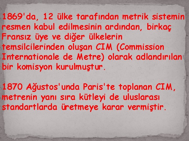 1869'da, 12 ülke tarafından metrik sistemin resmen kabul edilmesinin ardından, birkaç Fransız üye ve