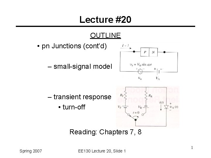 Lecture #20 OUTLINE • pn Junctions (cont’d) – small-signal model – transient response •