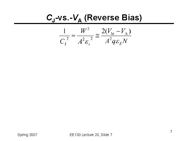 CJ-vs. -VA (Reverse Bias) Spring 2007 EE 130 Lecture 20, Slide 7 7 