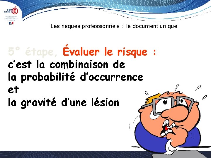 Les risques professionnels : le document unique 5° étape, Évaluer le risque : c’est