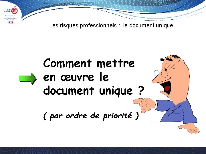 Les risques professionnels : le document unique Comment mettre en œuvre le document unique