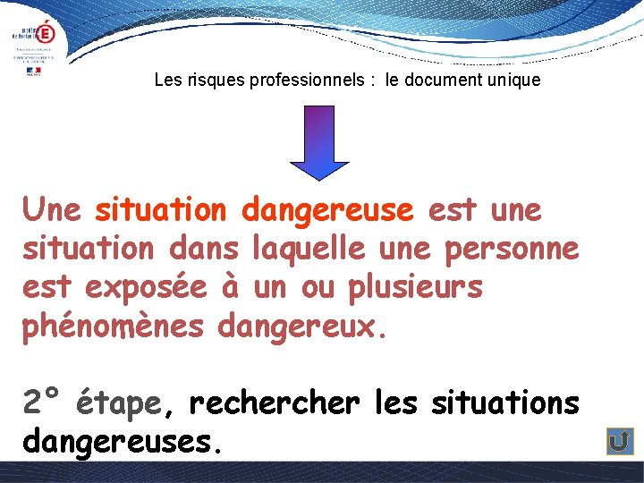 Les risques professionnels : le document unique Une situation dangereuse est une situation dans