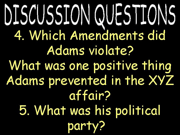 4. Which Amendments did Adams violate? What was one positive thing Adams prevented in