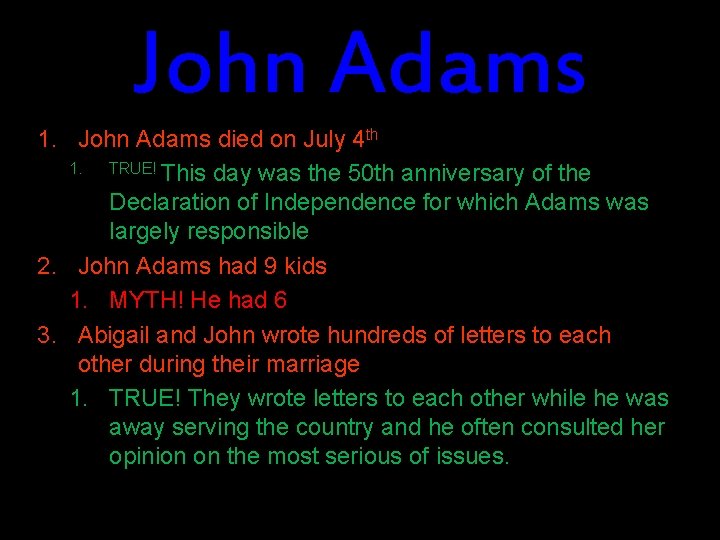 John Adams 1. John Adams died on July 4 th 1. TRUE! This day