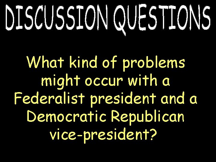 What kind of problems might occur with a Federalist president and a Democratic Republican