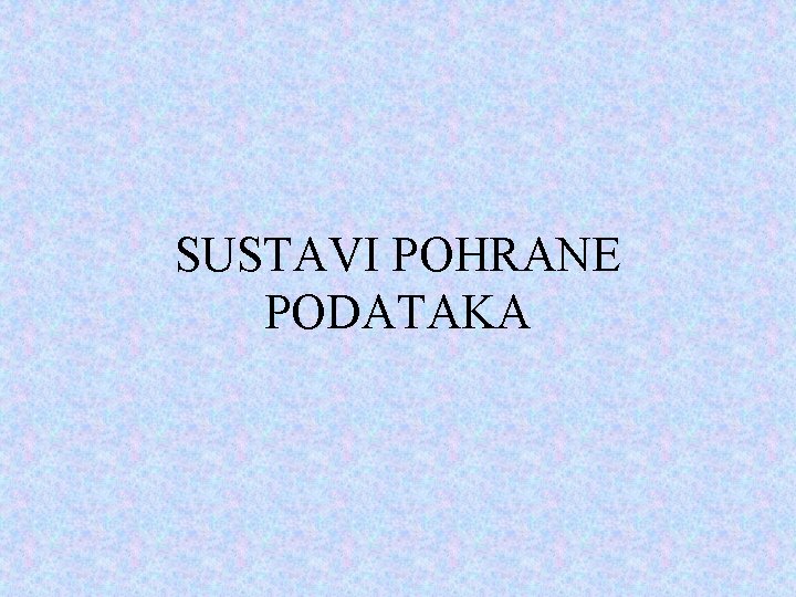 SUSTAVI POHRANE PODATAKA 