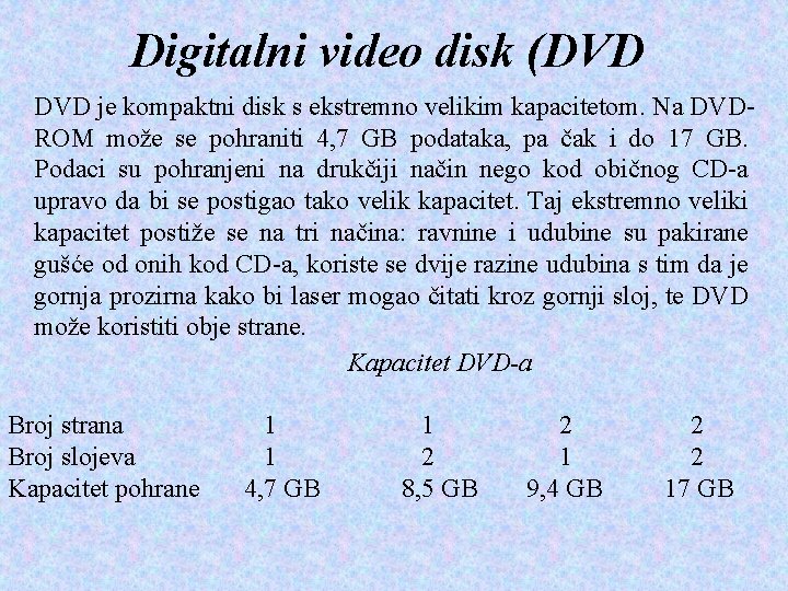 Digitalni video disk (DVD je kompaktni disk s ekstremno velikim kapacitetom. Na DVDROM može