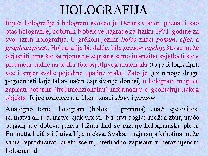 HOLOGRAFIJA Riječi holografija i hologram skovao je Dennis Gabor, poznat i kao otac holografije,