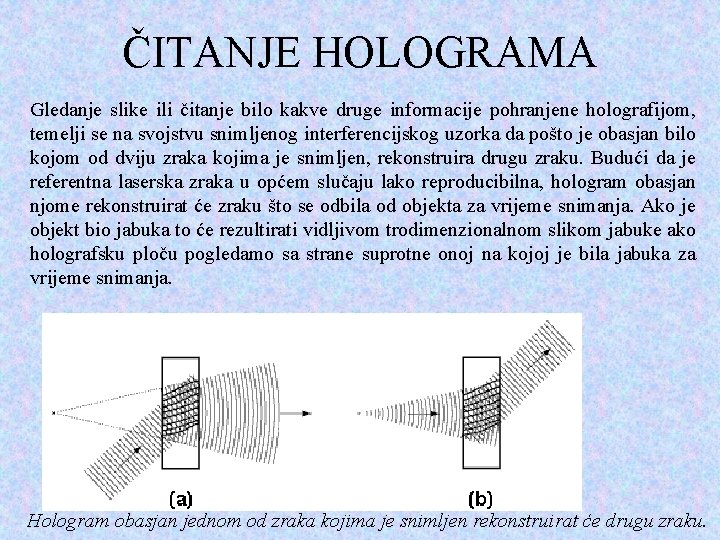 ČITANJE HOLOGRAMA Gledanje slike ili čitanje bilo kakve druge informacije pohranjene holografijom, temelji se