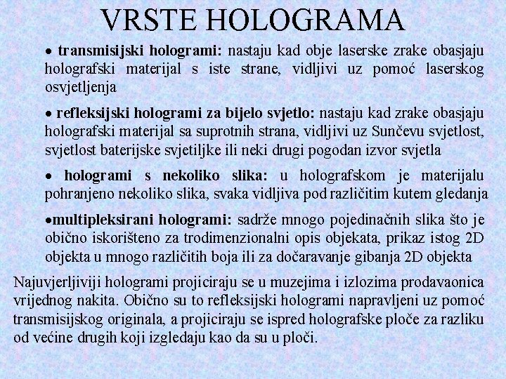 VRSTE HOLOGRAMA · transmisijski hologrami: nastaju kad obje laserske zrake obasjaju holografski materijal s