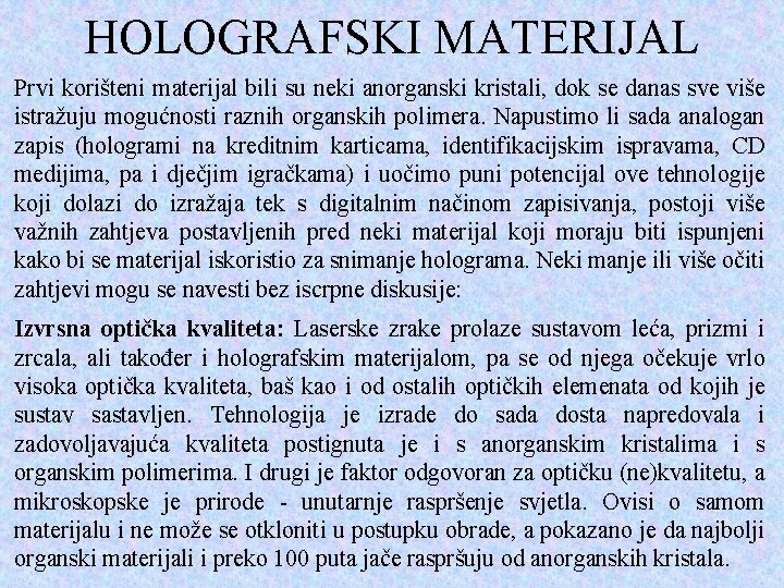 HOLOGRAFSKI MATERIJAL Prvi korišteni materijal bili su neki anorganski kristali, dok se danas sve