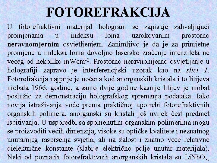 FOTOREFRAKCIJA U fotorefraktivni materijal hologram se zapisuje zahvaljujući promjenama u indeksu loma uzrokovanim prostorno