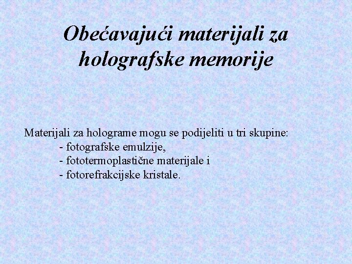 Obećavajući materijali za holografske memorije Materijali za holograme mogu se podijeliti u tri skupine: