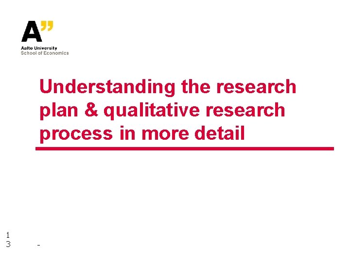 Understanding the research plan & qualitative research process in more detail 1 3 -