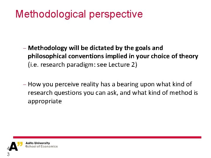 Methodological perspective − Methodology will be dictated by the goals and philosophical conventions implied