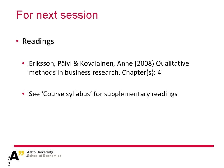 For next session • Readings • Eriksson, Päivi & Kovalainen, Anne (2008) Qualitative methods