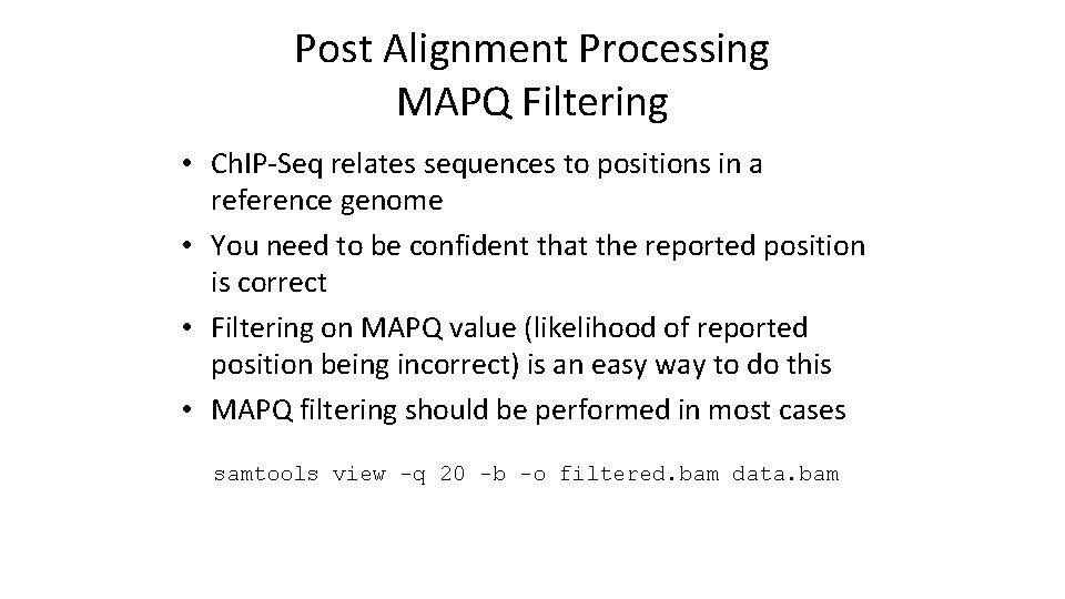 Post Alignment Processing MAPQ Filtering • Ch. IP-Seq relates sequences to positions in a
