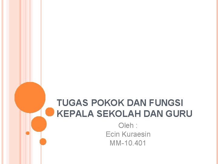 TUGAS POKOK DAN FUNGSI KEPALA SEKOLAH DAN GURU Oleh : Ecin Kuraesin MM-10. 401