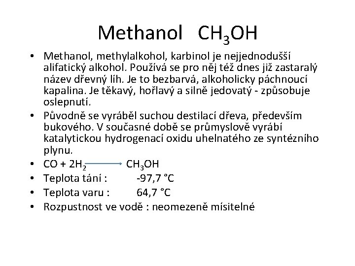 Methanol CH 3 OH • Methanol, methylalkohol, karbinol je nejjednodušší alifatický alkohol. Používá se