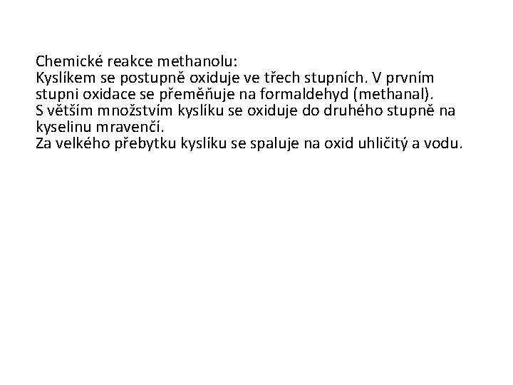 Chemické reakce methanolu: Kyslíkem se postupně oxiduje ve třech stupních. V prvním stupni oxidace