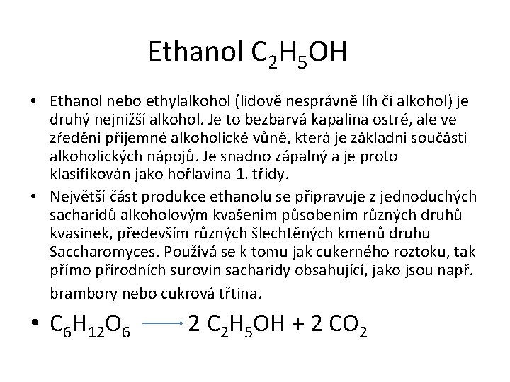 Ethanol C 2 H 5 OH • Ethanol nebo ethylalkohol (lidově nesprávně líh či