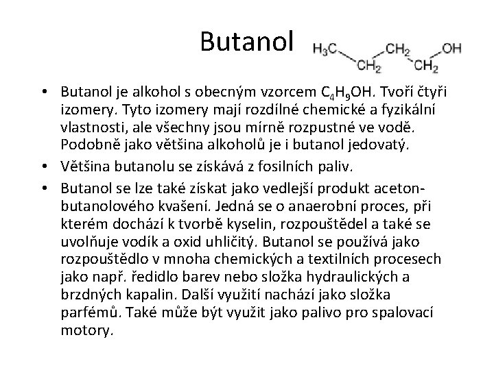 Butanol • Butanol je alkohol s obecným vzorcem C 4 H 9 OH. Tvoří