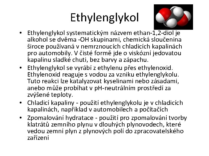 Ethylenglykol • Ethylenglykol systematickým názvem ethan-1, 2 -diol je alkohol se dvěma -OH skupinami,