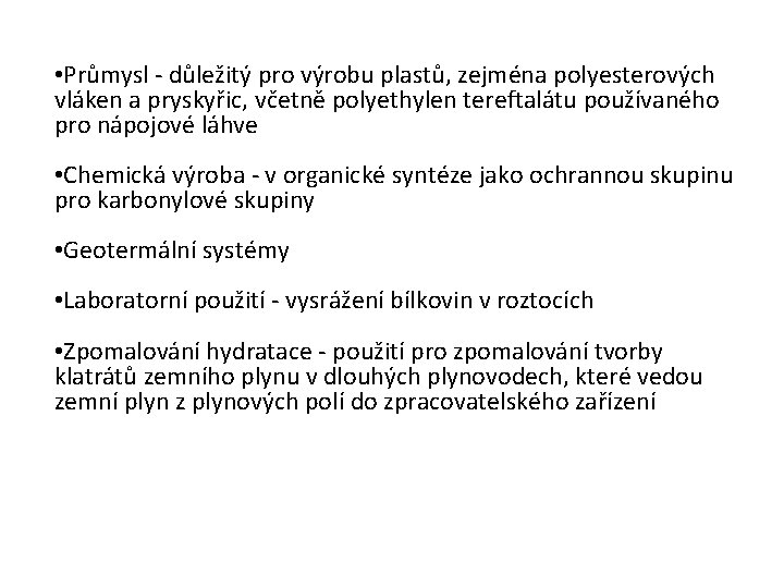  • Průmysl - důležitý pro výrobu plastů, zejména polyesterových vláken a pryskyřic, včetně