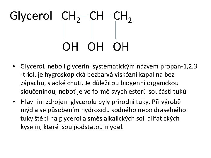 Glycerol CH 2 OH OH • Glycerol, neboli glycerín, systematickým názvem propan-1, 2, 3