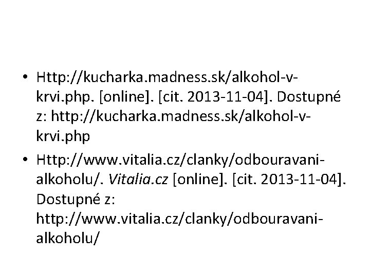  • Http: //kucharka. madness. sk/alkohol-vkrvi. php. [online]. [cit. 2013 -11 -04]. Dostupné z: