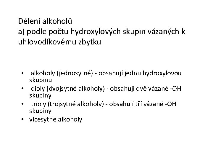 Dělení alkoholů a) podle počtu hydroxylových skupin vázaných k uhlovodíkovému zbytku • alkoholy (jednosytné)