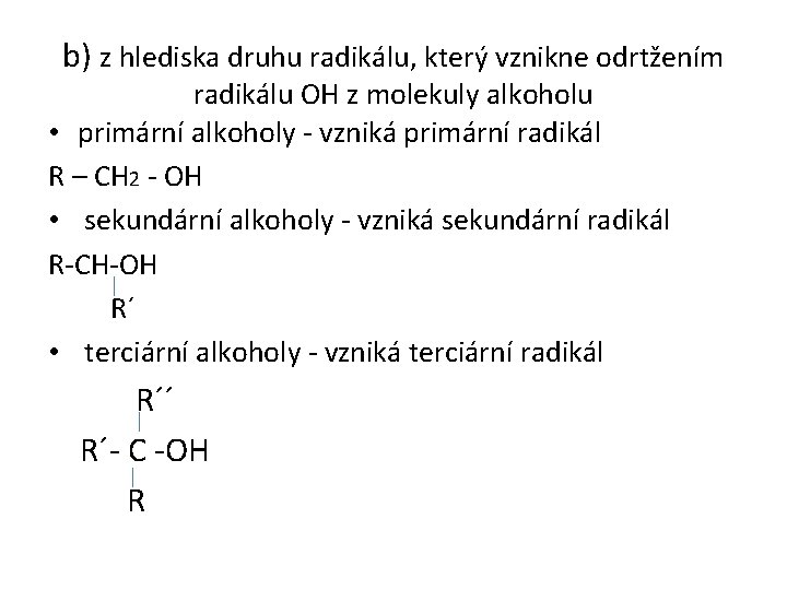 b) z hlediska druhu radikálu, který vznikne odrtžením radikálu OH z molekuly alkoholu •