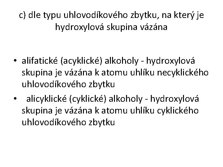 c) dle typu uhlovodíkového zbytku, na který je hydroxylová skupina vázána • alifatické (acyklické)