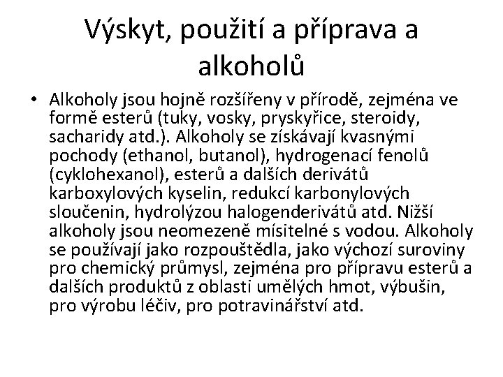 Výskyt, použití a příprava a alkoholů • Alkoholy jsou hojně rozšířeny v přírodě, zejména