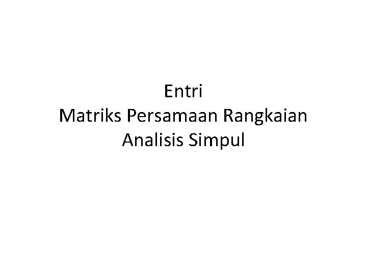 Entri Matriks Persamaan Rangkaian Analisis Simpul 