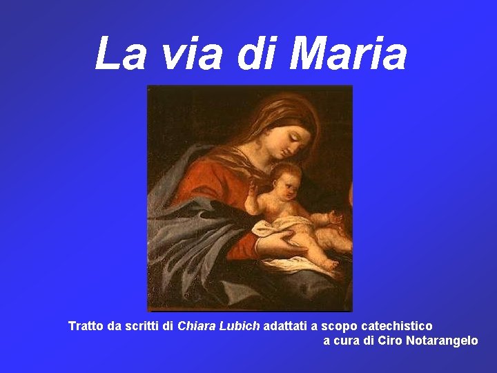 La via di Maria Tratto da scritti di Chiara Lubich adattati a scopo catechistico