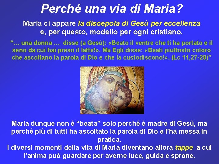 Perché una via di Maria? Maria ci appare la discepola di Gesù per eccellenza