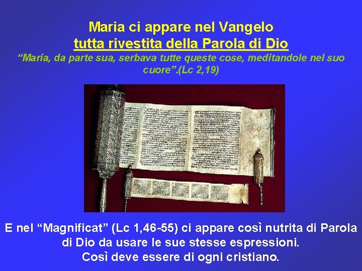 Maria ci appare nel Vangelo tutta rivestita della Parola di Dio “Maria, da parte