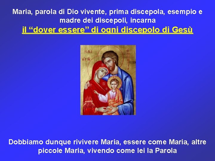 Maria, parola di Dio vivente, prima discepola, esempio e madre dei discepoli, incarna il