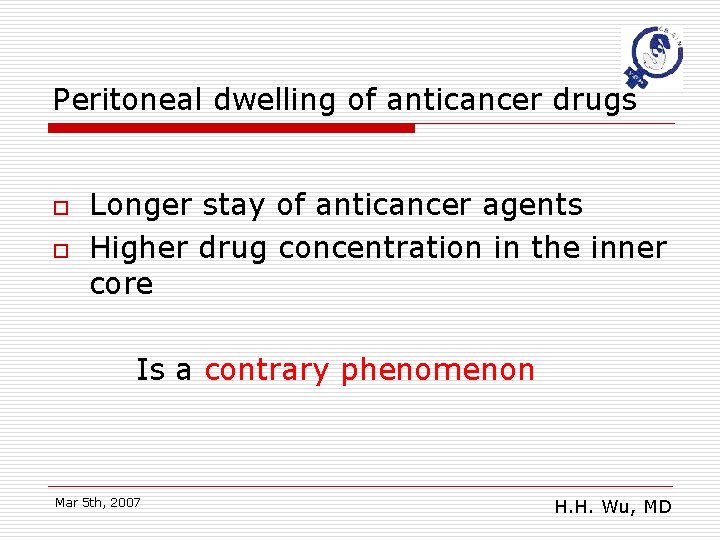 Peritoneal dwelling of anticancer drugs o o Longer stay of anticancer agents Higher drug