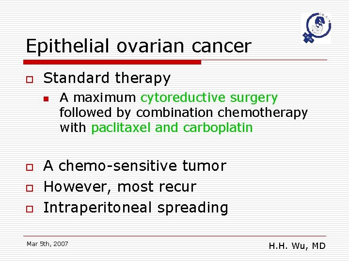 Epithelial ovarian cancer o Standard therapy n o o o A maximum cytoreductive surgery