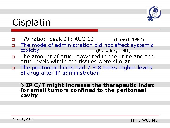 Cisplatin o o P/V ratio: peak 21; AUC 12 (Howell, 1982) The mode of
