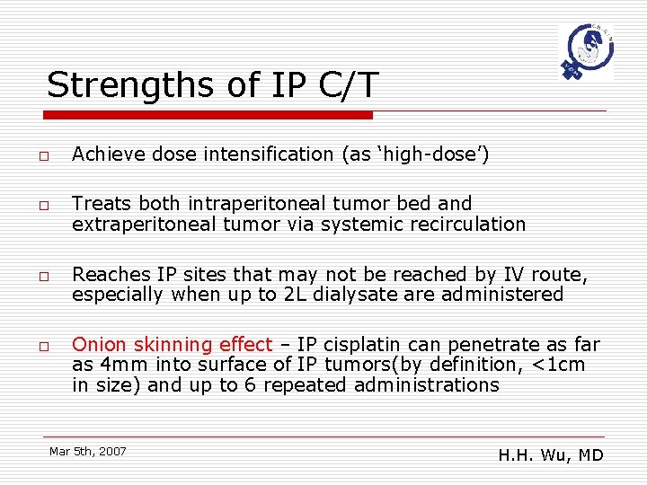 Strengths of IP C/T o o Achieve dose intensification (as ‘high-dose’) Treats both intraperitoneal