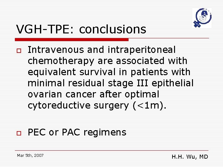 VGH-TPE: conclusions o o Intravenous and intraperitoneal chemotherapy are associated with equivalent survival in