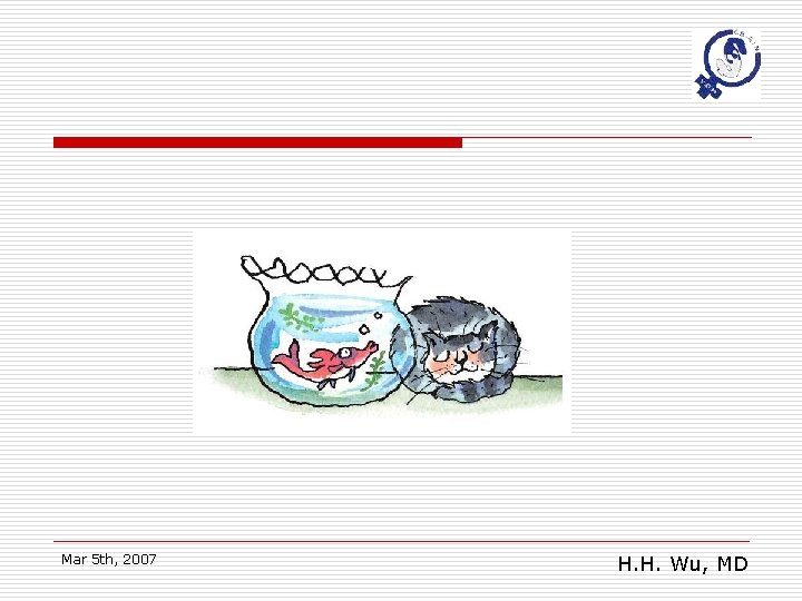 Mar 5 th, 2007 H. H. Wu, MD 