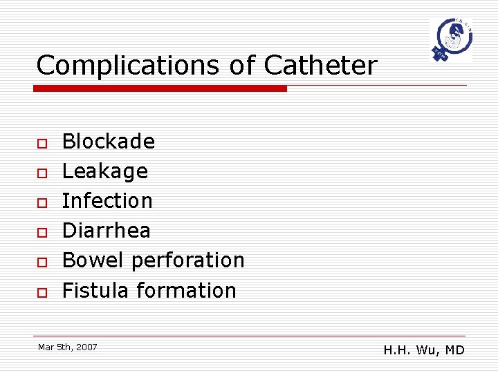 Complications of Catheter o o o Blockade Leakage Infection Diarrhea Bowel perforation Fistula formation