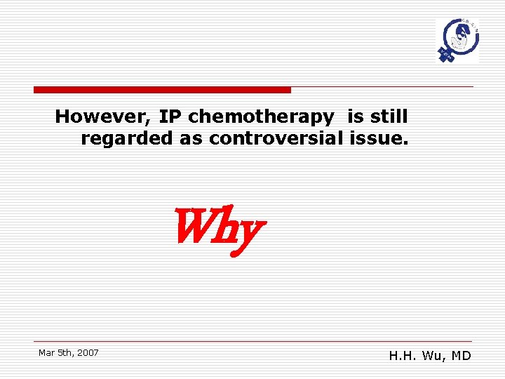 However, IP chemotherapy is still regarded as controversial issue. Why Mar 5 th, 2007