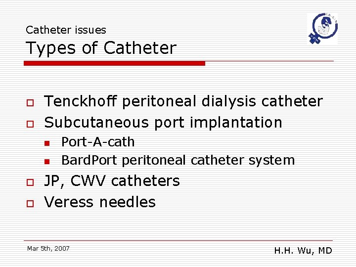 Catheter issues Types of Catheter o o Tenckhoff peritoneal dialysis catheter Subcutaneous port implantation